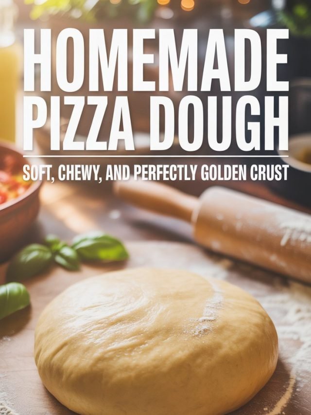 Pizza Dough Recipe Homemade | Soft, Chewy & Perfectly Golden
